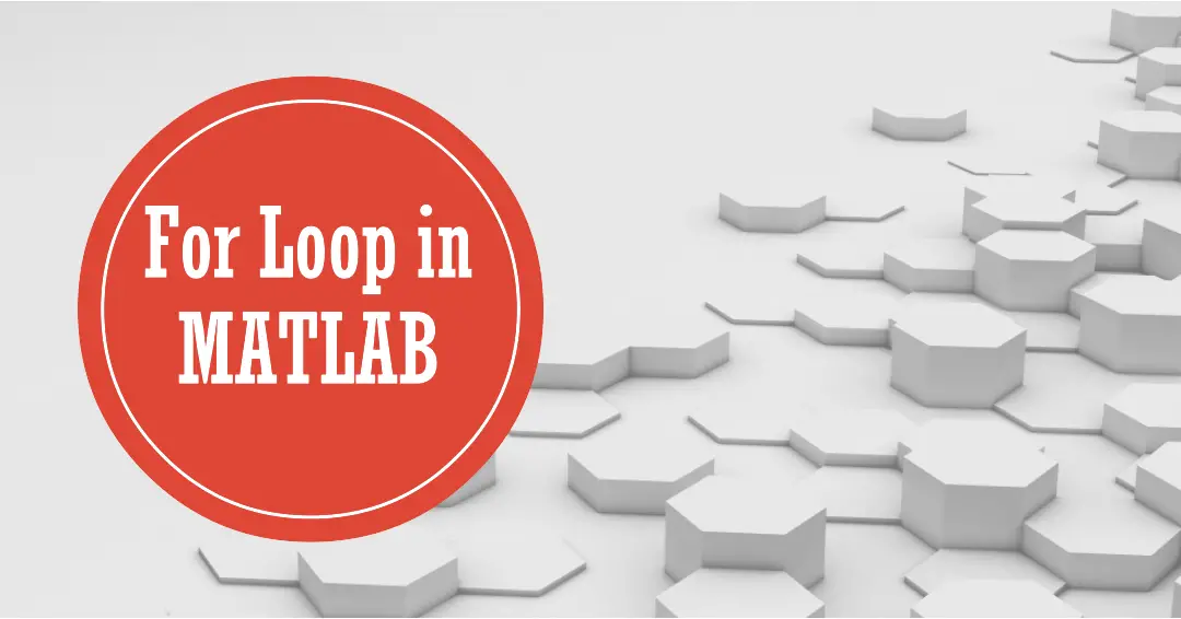 A Beginner’s Guide To Using For Loop in MATLAB