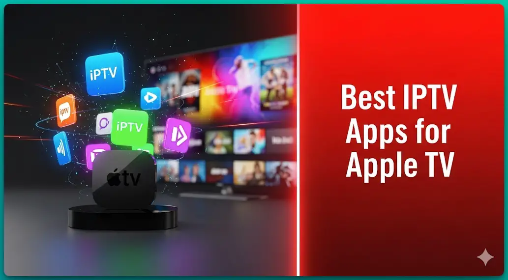 Top 7 Best IPTV Apps for Apple TV to Stream