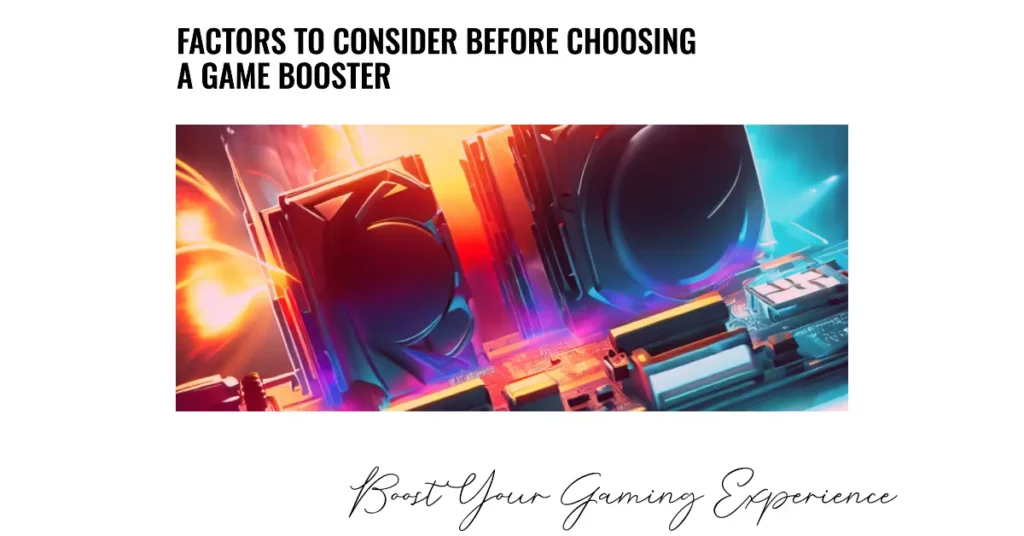Factors To Consider Before Choosing a Game Booster