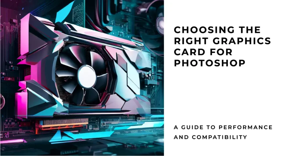 Factors To Consider When Choosing a Graphics Card for Photoshop