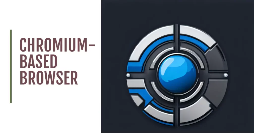 Features To Look For in a Chromium-Based Browser