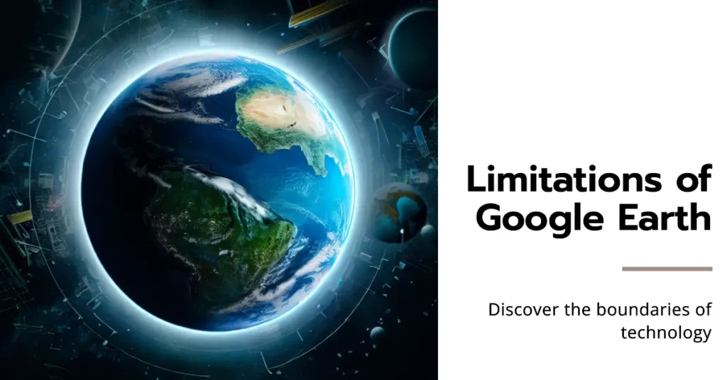 Limitations of Google Earth
