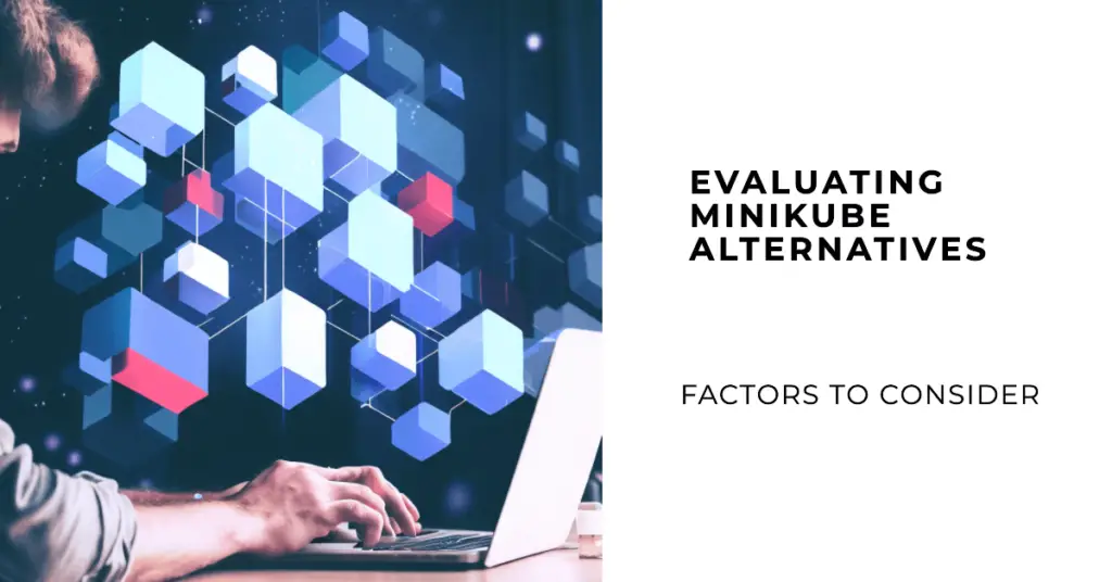 Understanding Key Factors to Consider When Choosing Minikube Alternatives