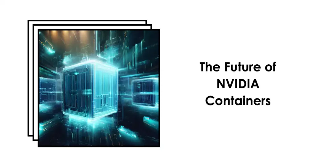 The Future of NVIDIA Containers
