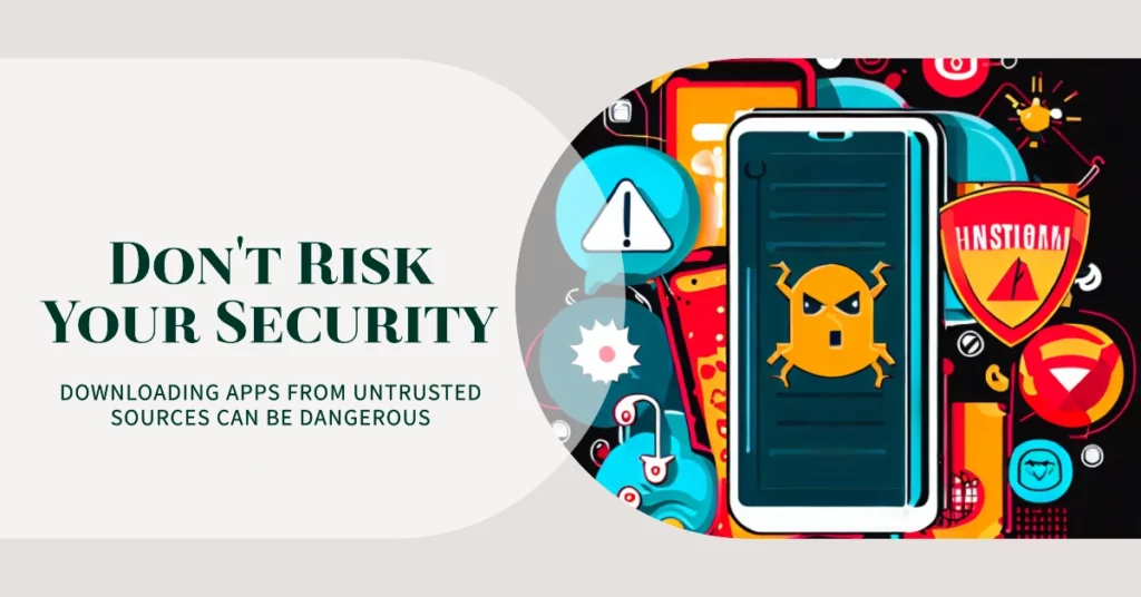 Risks of Downloading Apps from Untrusted Sources