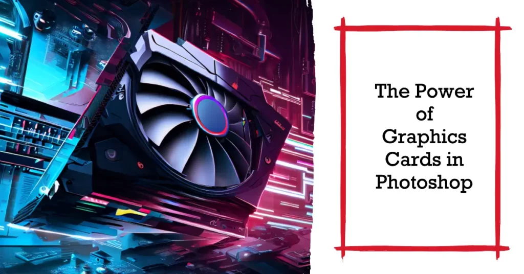 Role of Graphics Cards in Photoshop