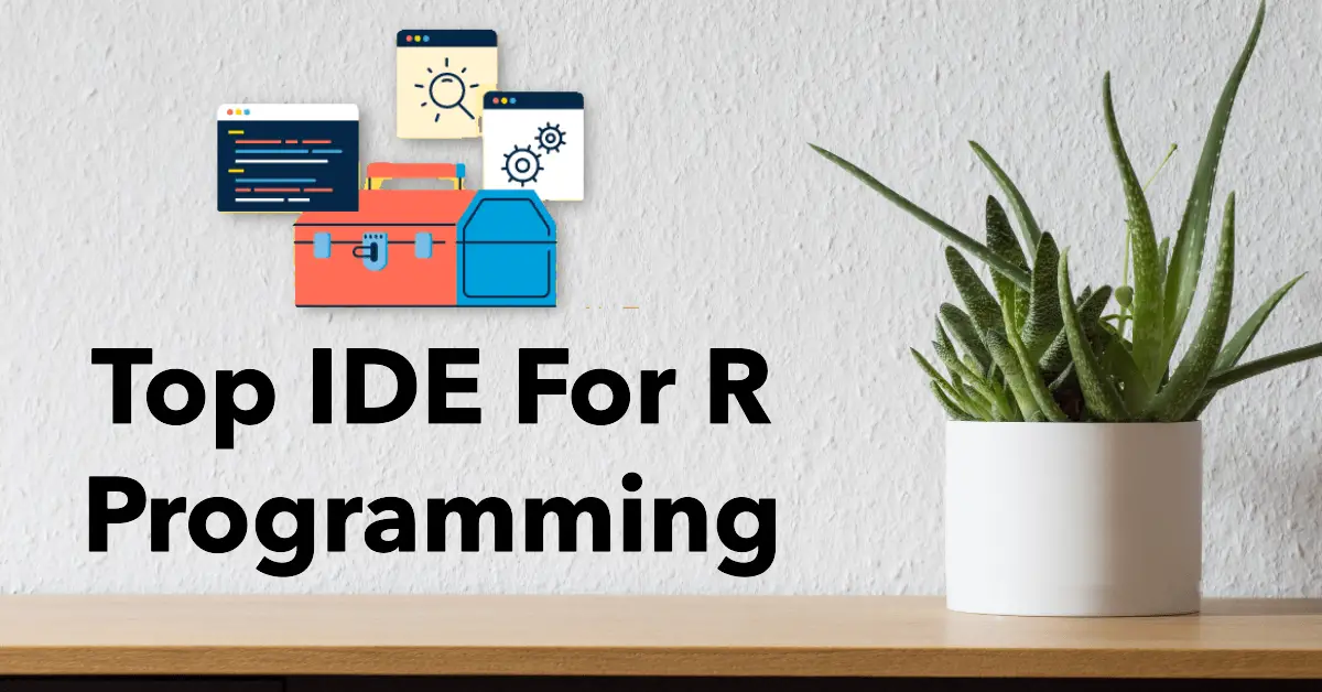 7 Top IDE For R Programming - From Novice To Pro [ 2025]