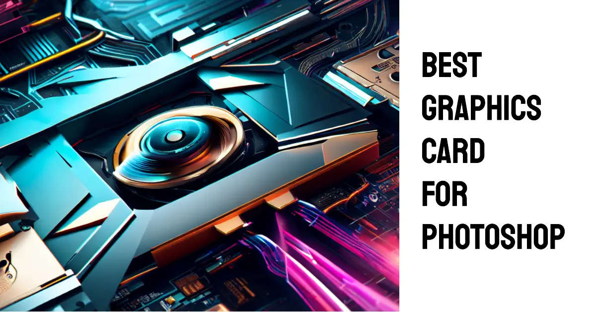 9 Best Graphics Card For For Creative Work [2023]