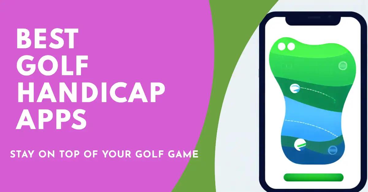 5 Best Golf Handicap Apps To Unleash Your Inner Golfer 2023
