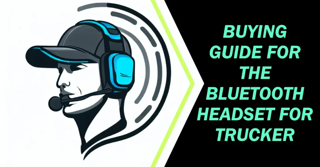 Buying Guide For the Bluetooth Headset for Trucker