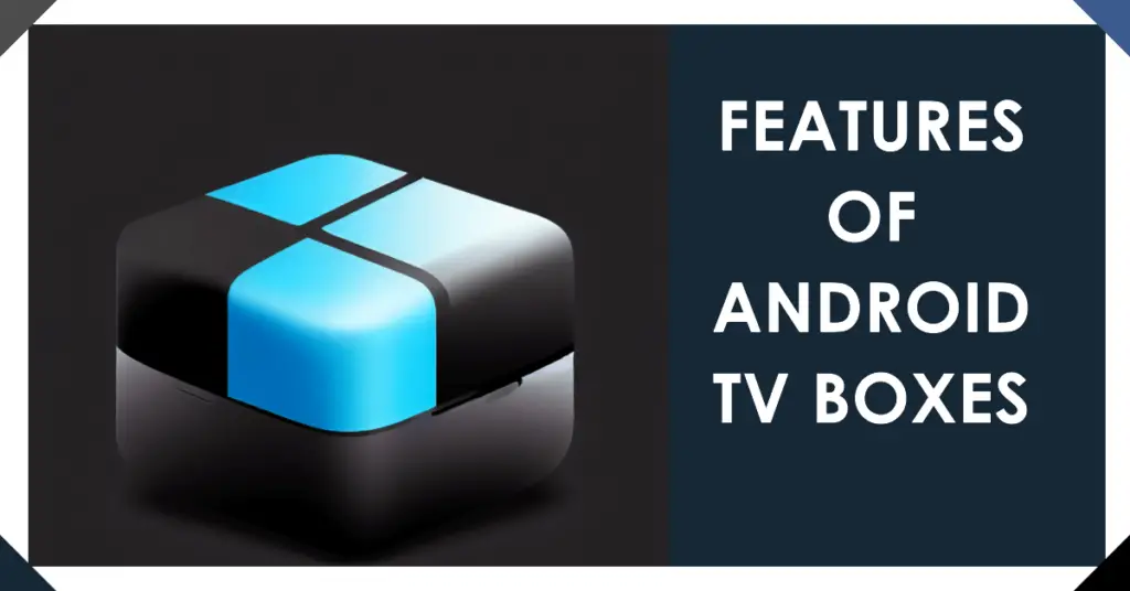 Features of Android TV Boxes (1)