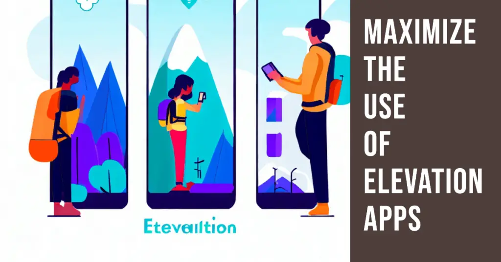 How To Maximize the Use of Elevation Apps (1)