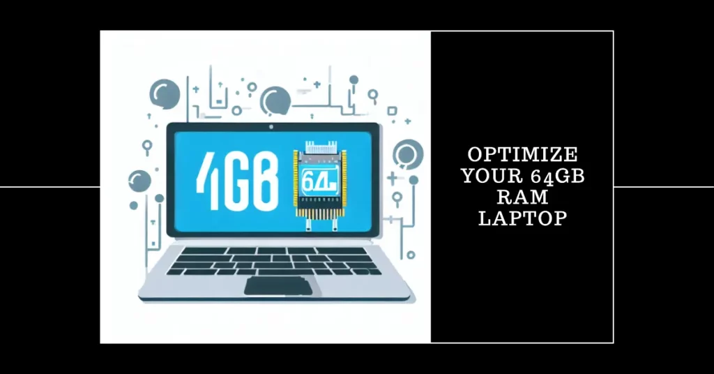 How To Optimize a 64GB RAM Laptop