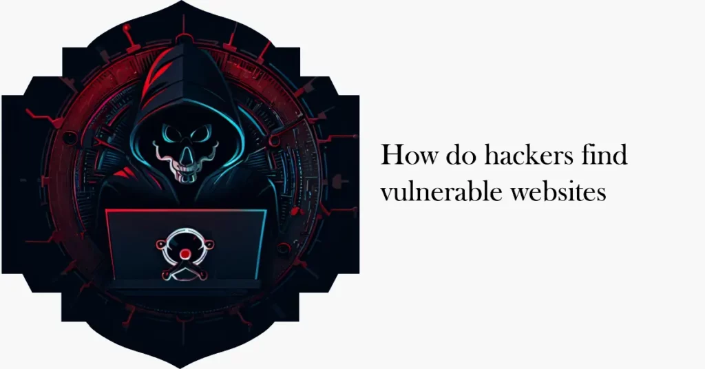 How do hackers find vulnerable websites