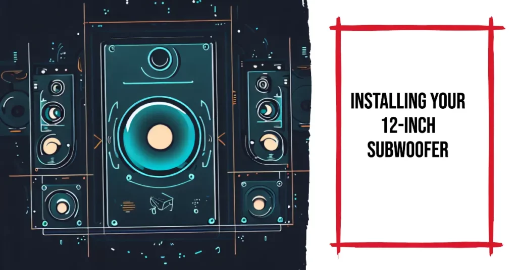 Installing Your 12-Inch Subwoofer