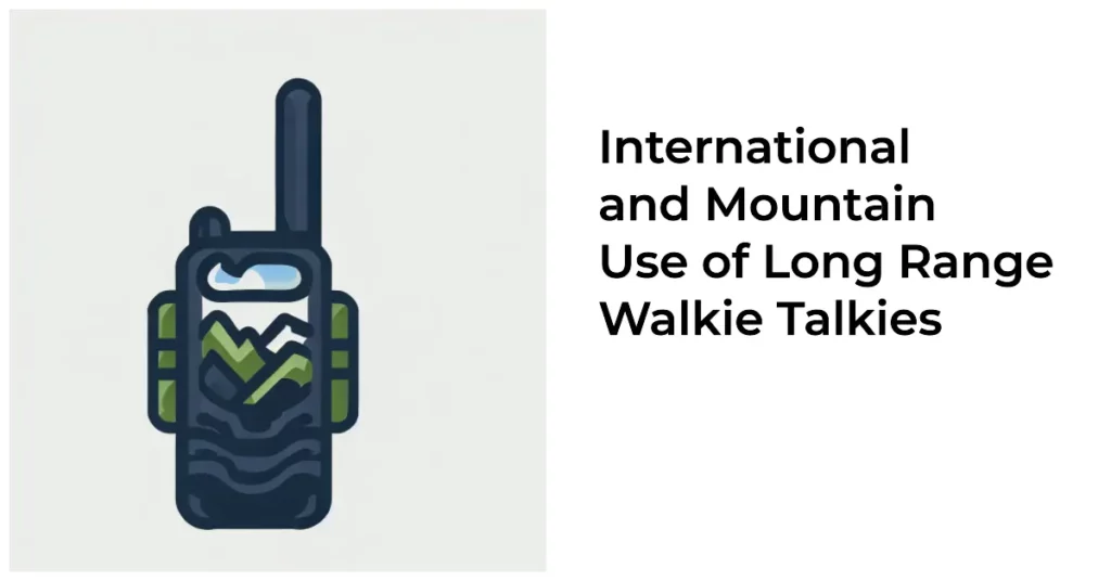 International and Mountain Use of Long Range Walkie Talkies