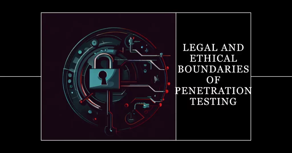 Legal and Ethical Boundaries of Penetration Testing