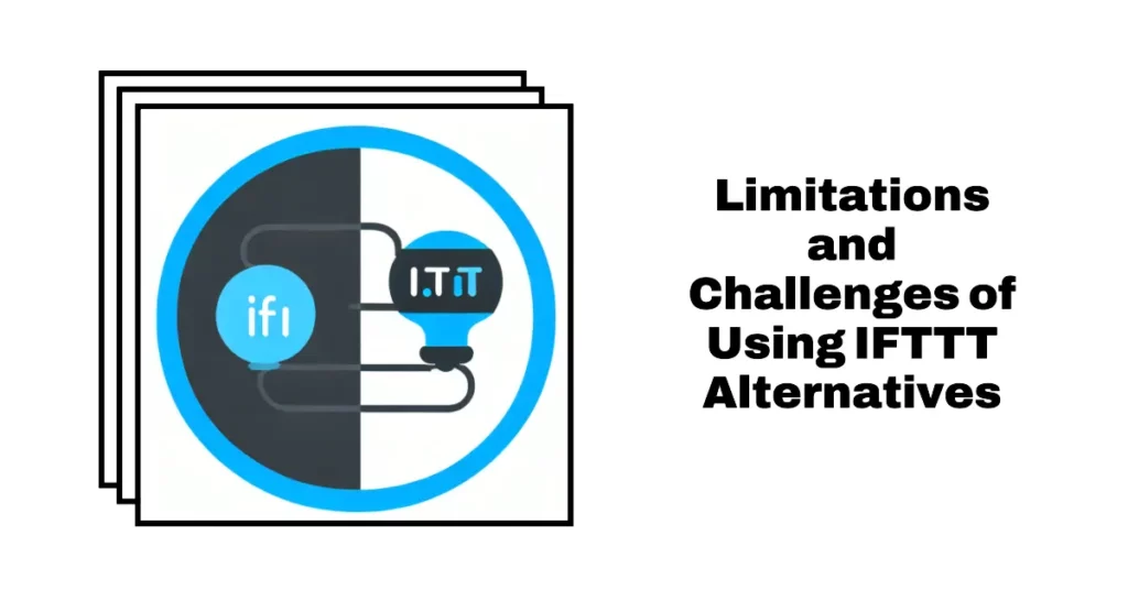 Limitations and Challenges of Using IFTTT Alternatives