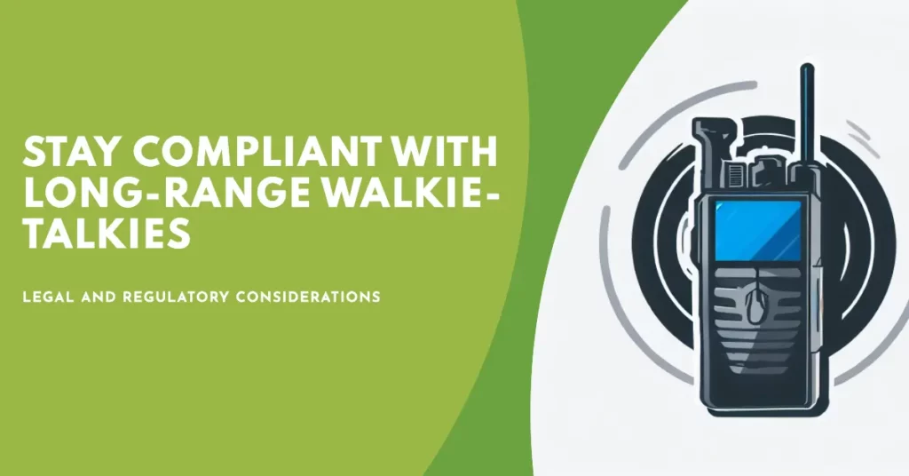 Regulatory Considerations in Long Range Walkie Talkies