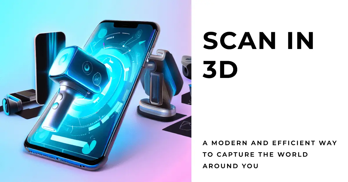 7 Best 3D Scanner Apps For Transforming Reality [2023]