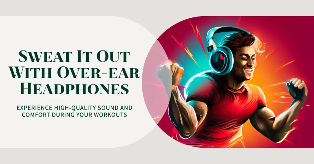 Are over-ear headphones suitable for workouts