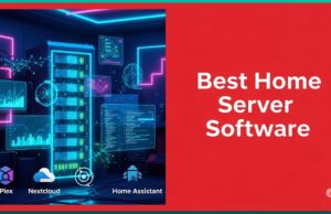 9 Best Home Server Software To Simplify Your Home Life