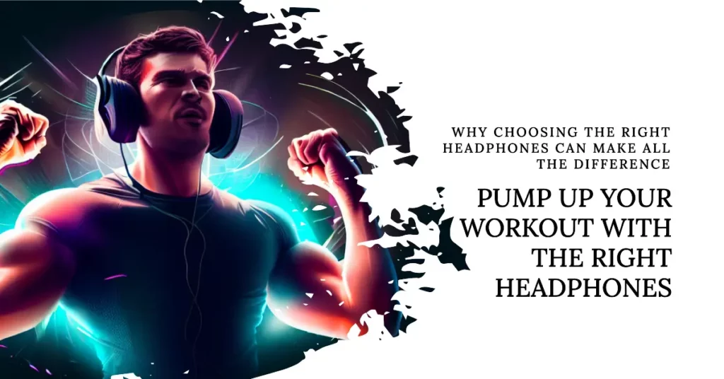 Choosing the Right Headphones for Working Out