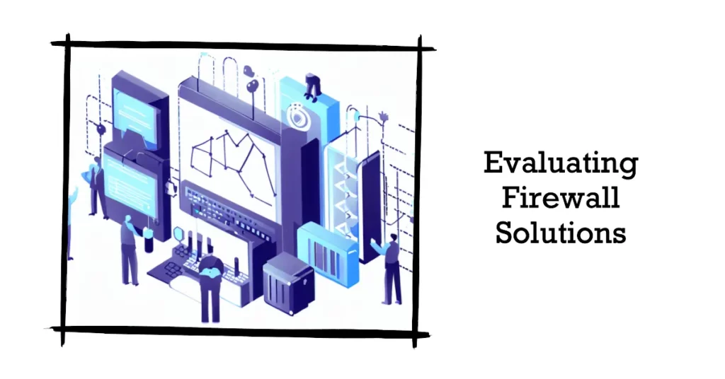 Factors to Consider When Evaluating Firewall Solutions
