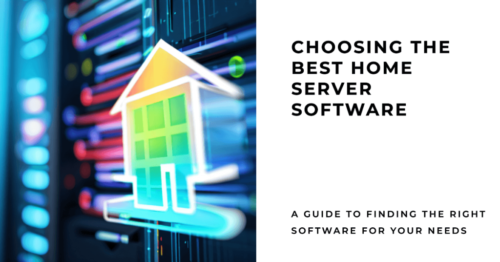 How to Choose the Best Home Server Software for Your Needs (1)