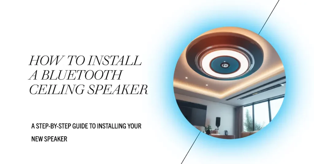 How to Install Bluetooth Ceiling Speakers