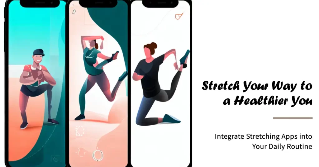 Integrate Stretching Apps into Your Daily Routine