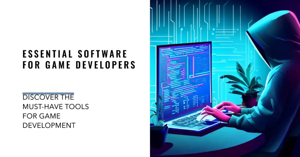 Essential Software for Game Developers