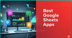Best Google Sheets Apps To Improve Your Productivity