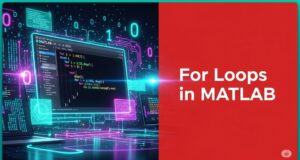 A Beginner’s Guide to Using For Loops in MATLAB A Beginner’s Guide to Using For Loops in MATLAB