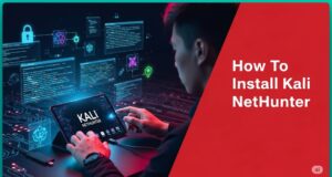 How To Install Kali NetHunter - A Step-By-Step Guide