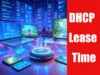 Why DHCP Lease Time Matters featured image