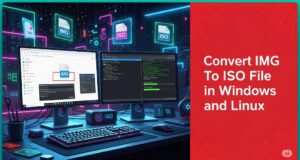 How To Convert IMG To ISO File in Windows and Linux