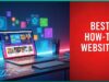 Best How-To Websites To Solve Problems Large and Small