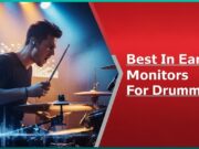 Best In Ear Monitors For Drummers – Precision and Clarity