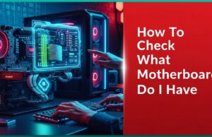 How To Check What Motherboard Do I have How To Check What Motherboard Do I have