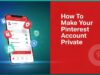How To Make Your Pinterest Account Private