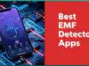 Best EMF Detector Apps To Measure Your Exposure To EMF