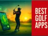 Best Golf Apps to Boost Your Game