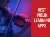 Best Violin Learning Apps -From Beginner To Virtuoso