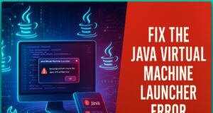 Tips To Fix The Java Virtual Machine Launcher Error